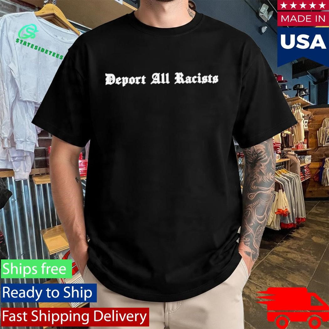 Deport All Racists Tom Steyer Bold Statement Shirt