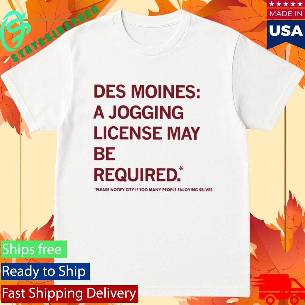 Des Moines A Jogging License May Be Required Shirt
