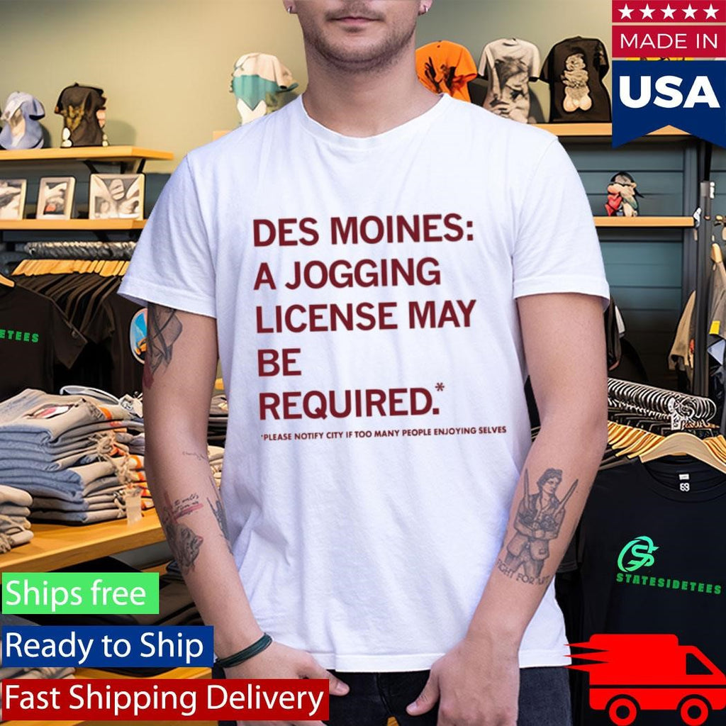 Des Moines A Jogging License May Be Required Shirt