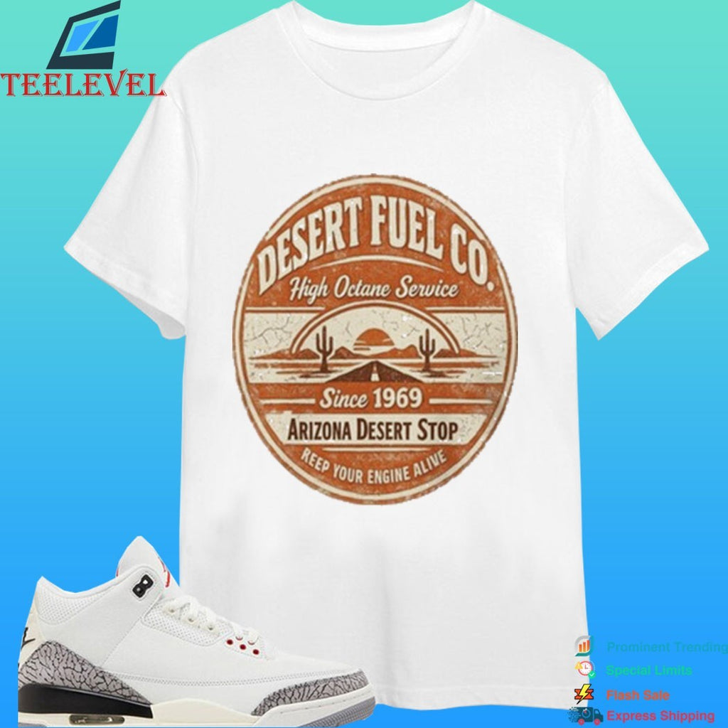 Desert Fuel Co High Octane Service Since 1969 Arizona Desert Stop Reep Your Engine Alive Shirt