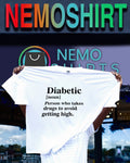 Diabetic person who takes drugs to avoid getting high shirt