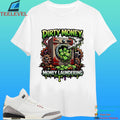 Dirty Money Money Laundering Shirt