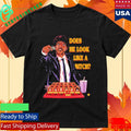 Does He Look Like A Bitch Shirt