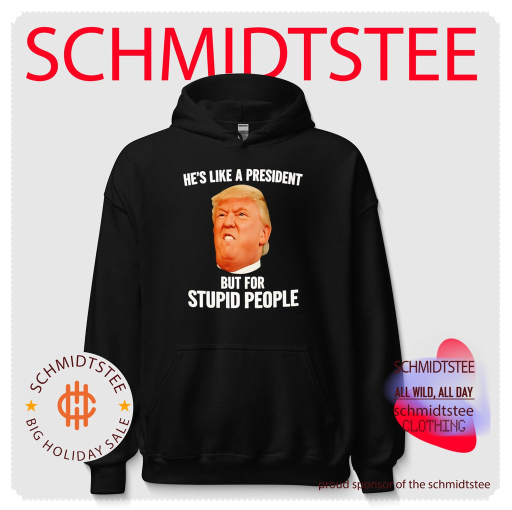Donald Trump He’s Like a President but for Stupid People shirt