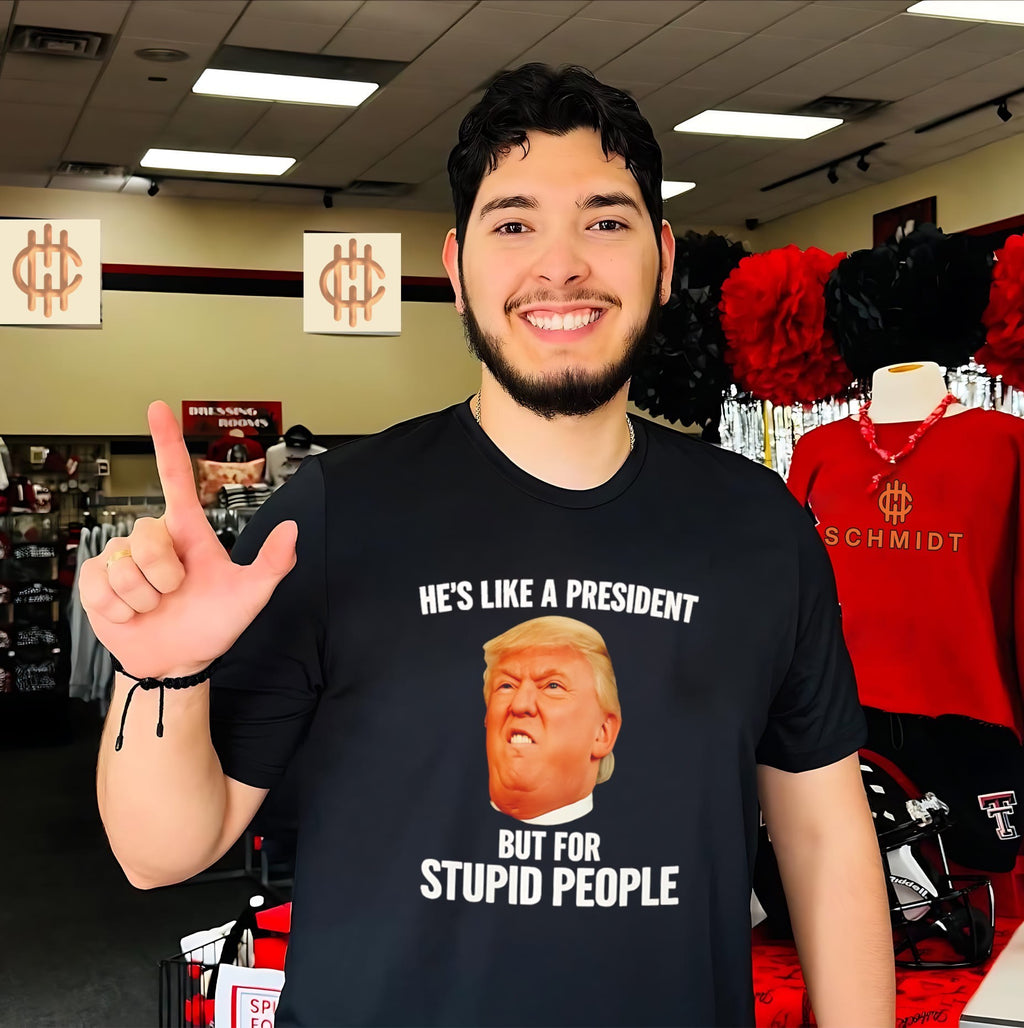 Donald Trump He’s Like a President but for Stupid People shirt