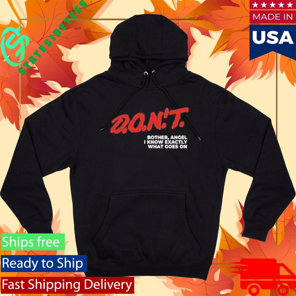 Don’t Bother Angel I Know Exactly What Goes On Shirt