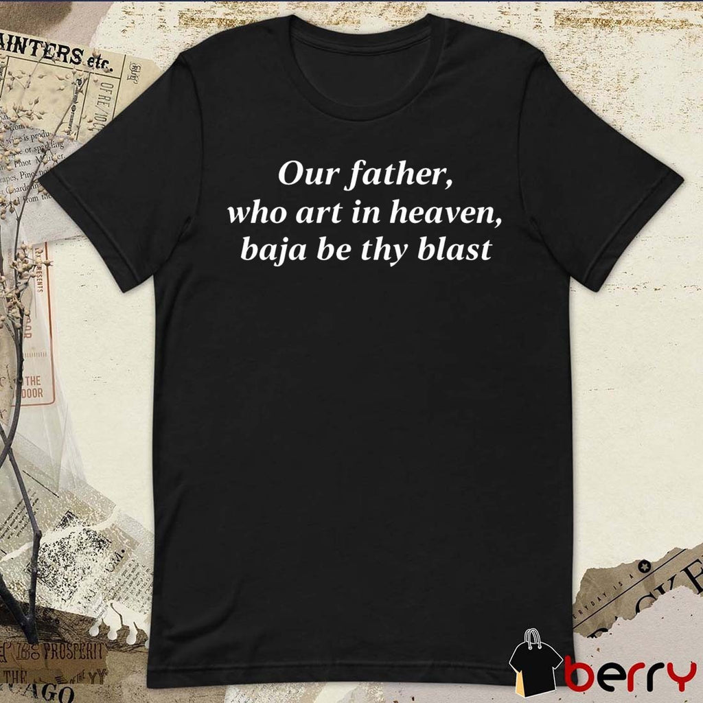 Our Father, Who Art In Heaven, Baja Be Thy Blast Backprint t-shirt
