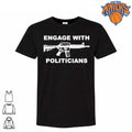 Engage With Politicians Gun Assault Rifle Statement Political Satire Shirt