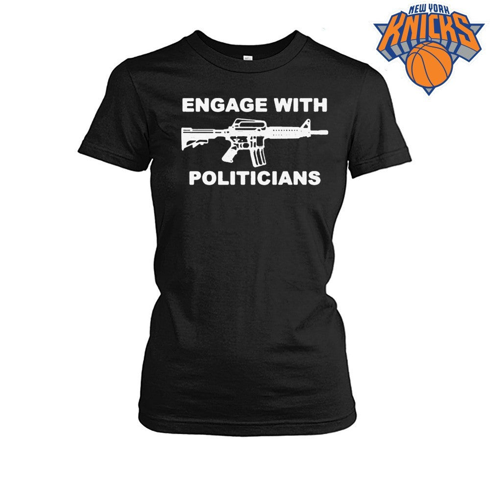 Engage With Politicians Gun Assault Rifle Statement Political Satire Shirt
