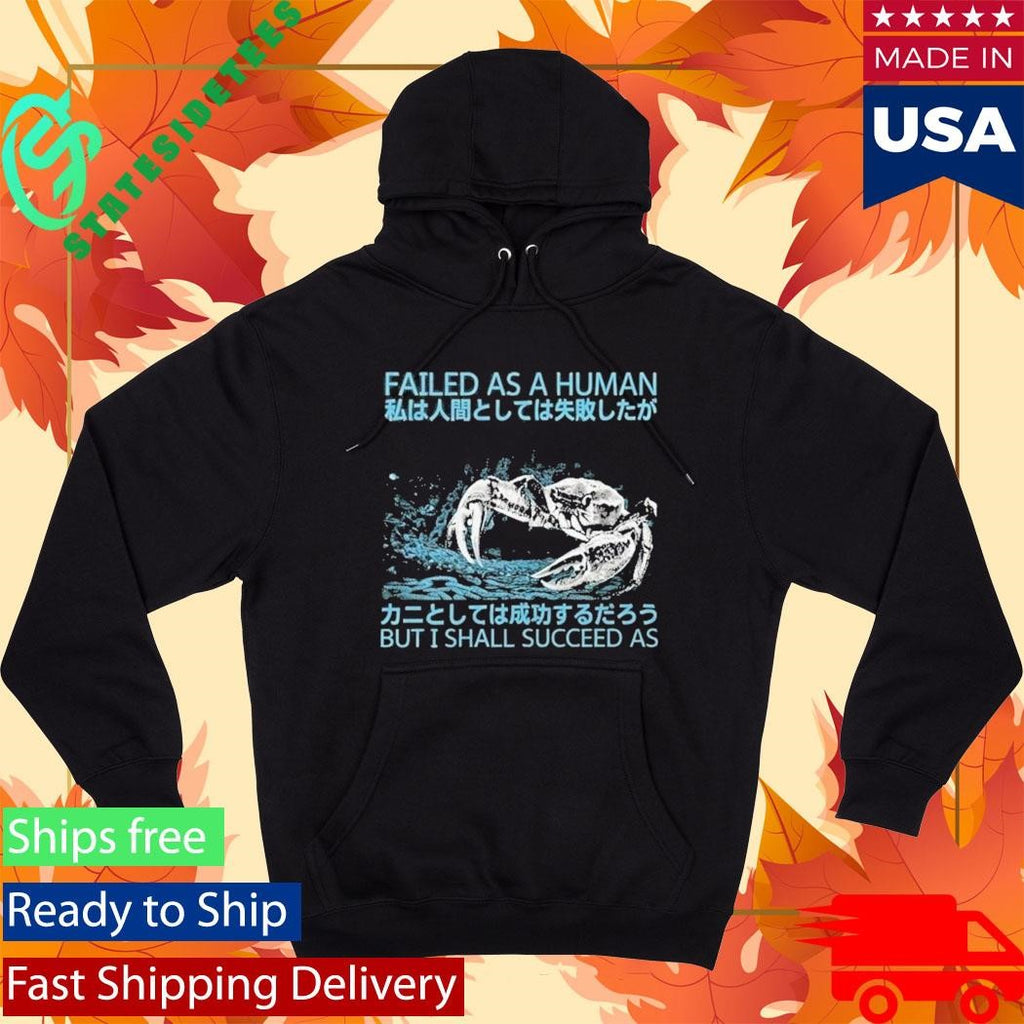 Failed As A Human But I Shall Succeed As Shirt