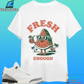 Fresh Enough Watermelon Shirt