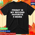 Friday Is My Second Favorite F-word T-Shirt