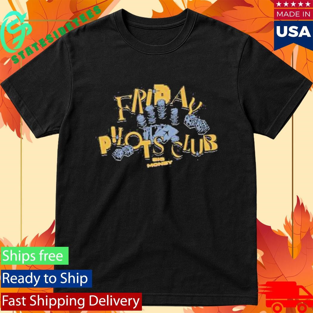 Friday Pilots Club Big Money Shirt