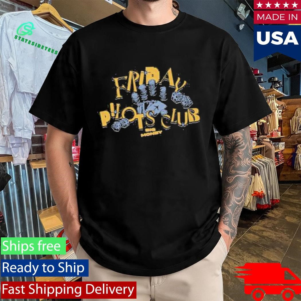 Friday Pilots Club Big Money Shirt