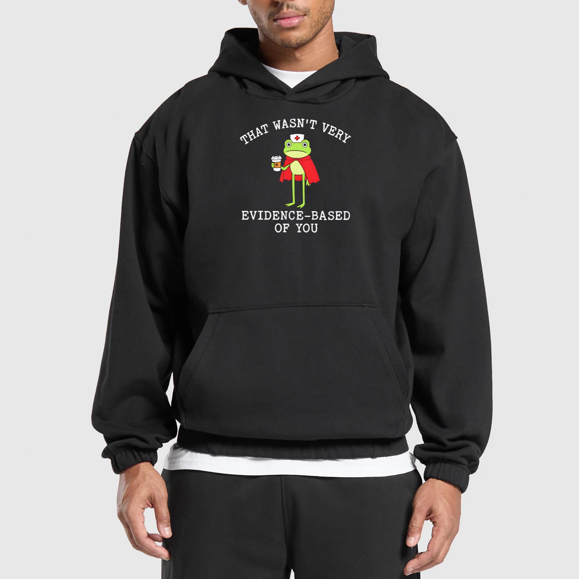 Frog That Wasn’t Very Evidence-Based Of You Shirt