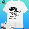 Fuck It Do It Anyway Shirt