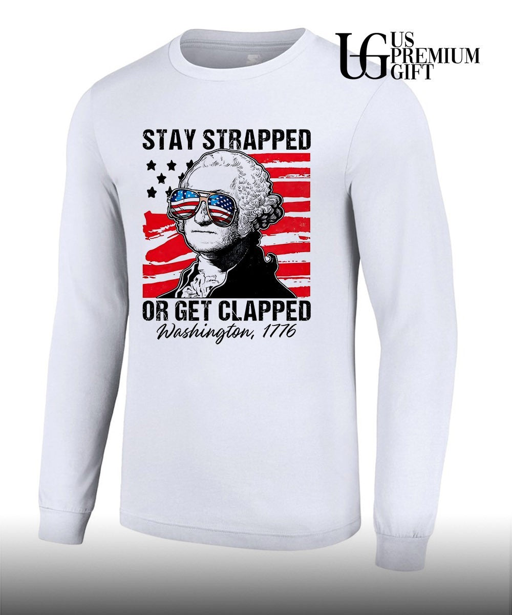 George Washington American Flag Stay Strapped or Get Clapped 1776 shirt