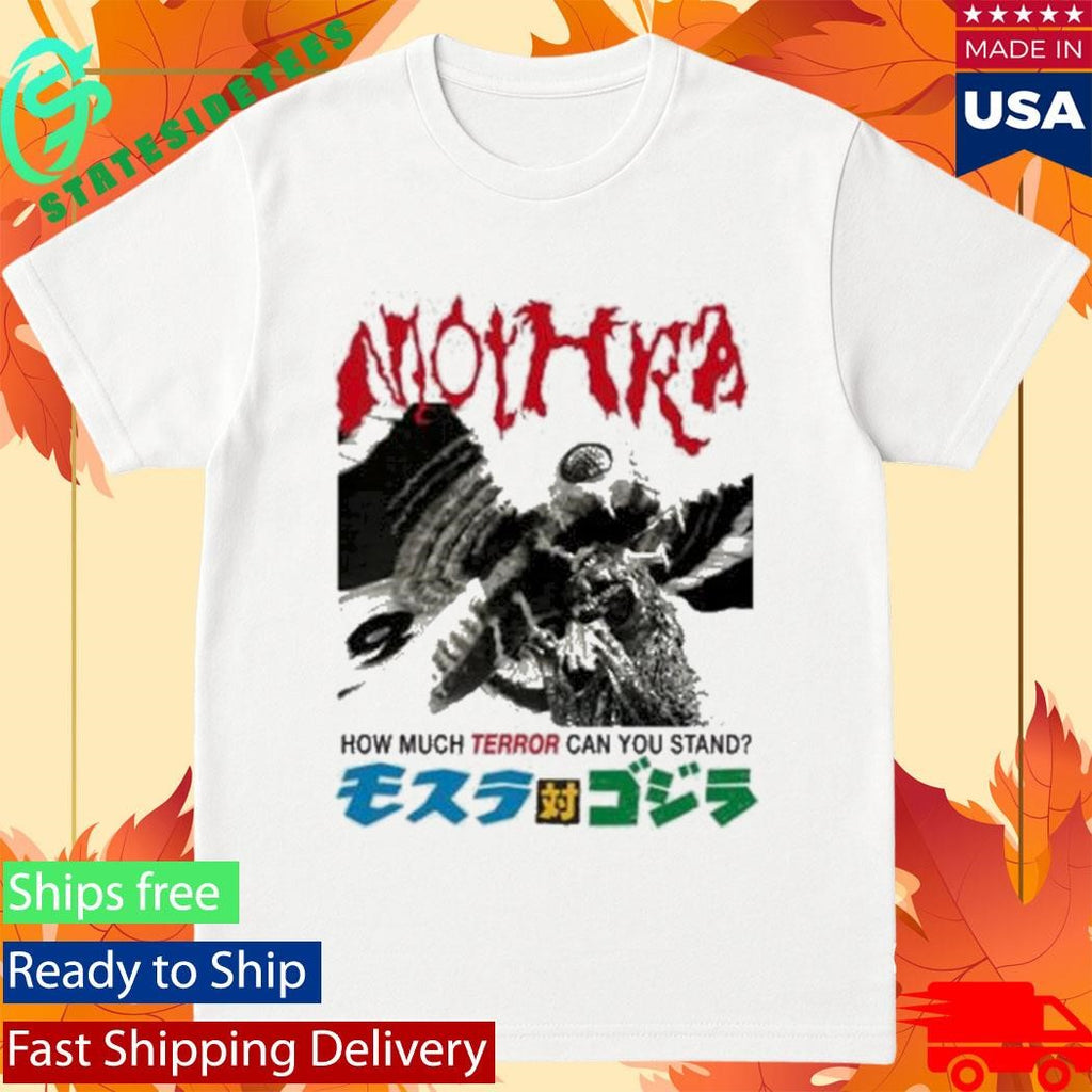Godzilla Mothra Terror How Much Terror Can You Stand T-Shirt
