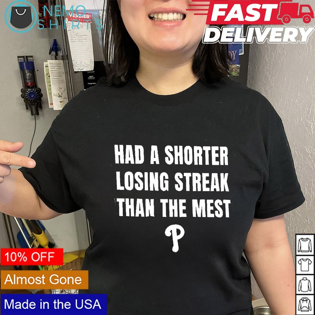 Had a shorter losing streak than the mest Philadelphia Phillies shirt