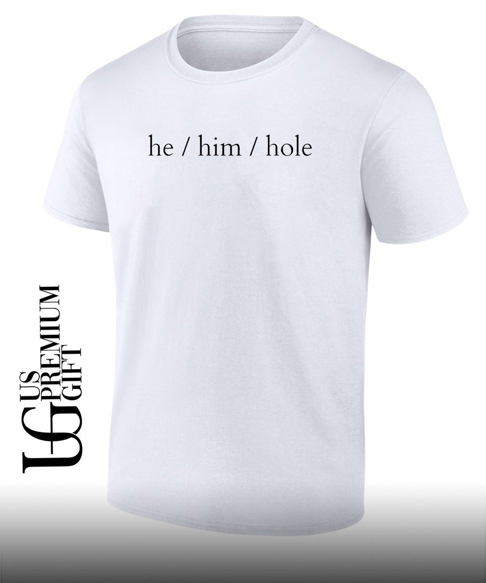 He Him Hole shirt