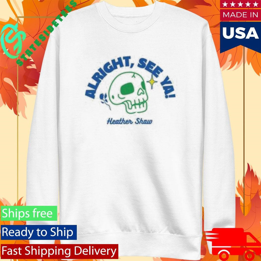 Heather Shaw Alright See Ya Shirt