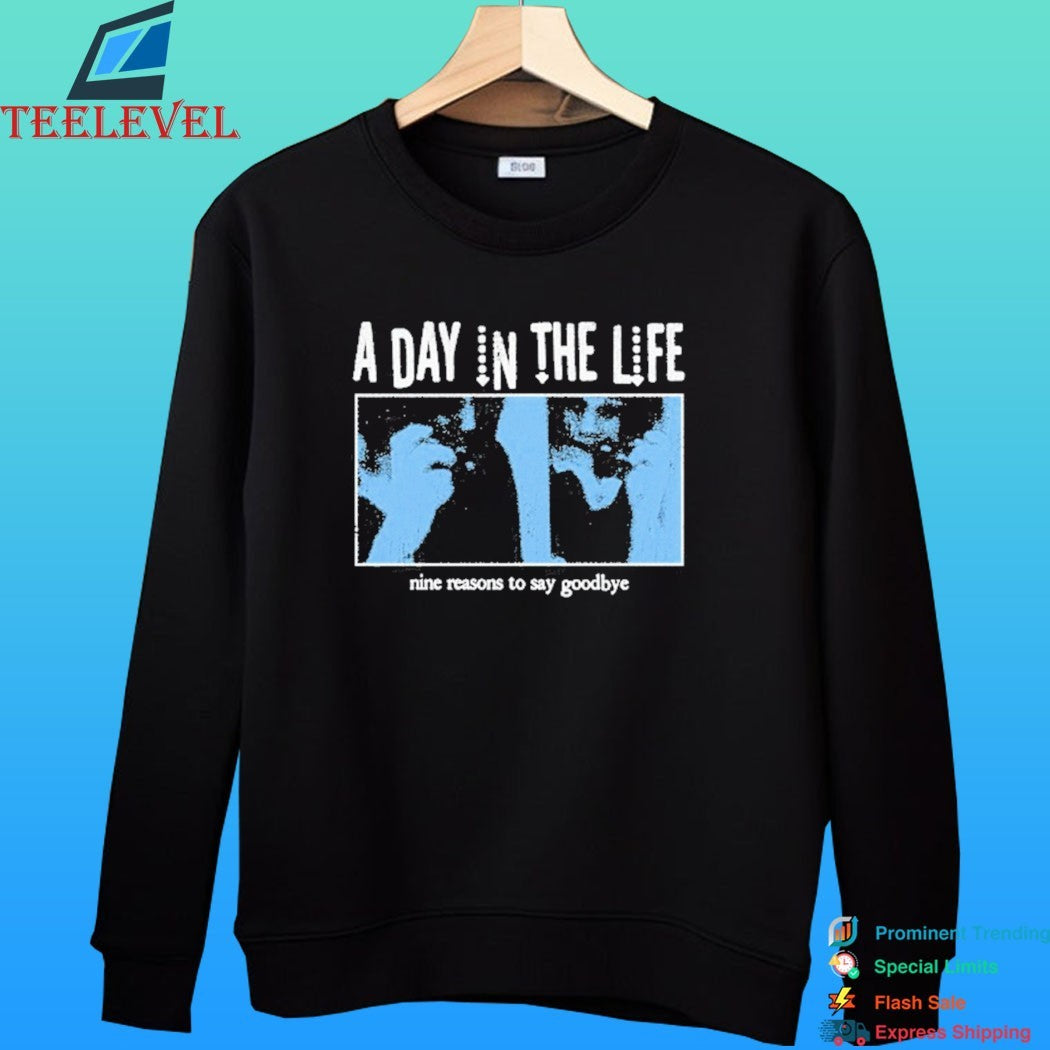 Hh A Day In The Life Nine Reasons To Say Goodbye Shirt