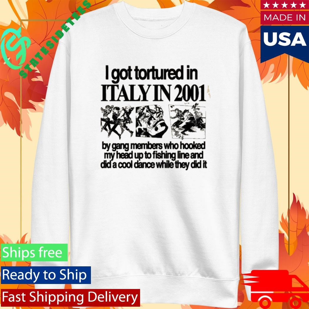 Hoshi I Got Tortured In Italy In 2001 Shirt