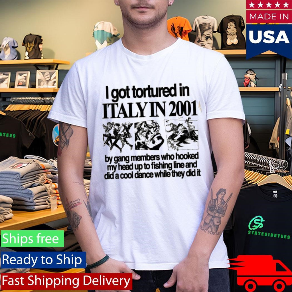 Hoshi I Got Tortured In Italy In 2001 Shirt