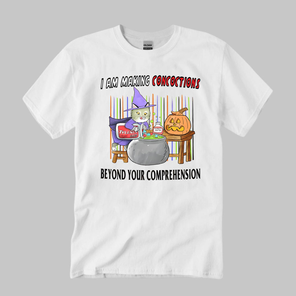 I Am Making Concoctions Beyond Your Comprehension Shirt