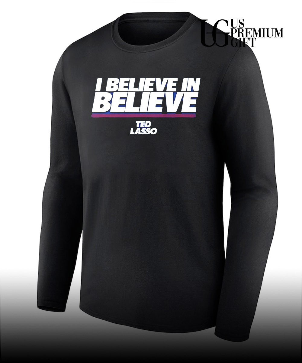 I Believe In Believe Ted Lasso shirt