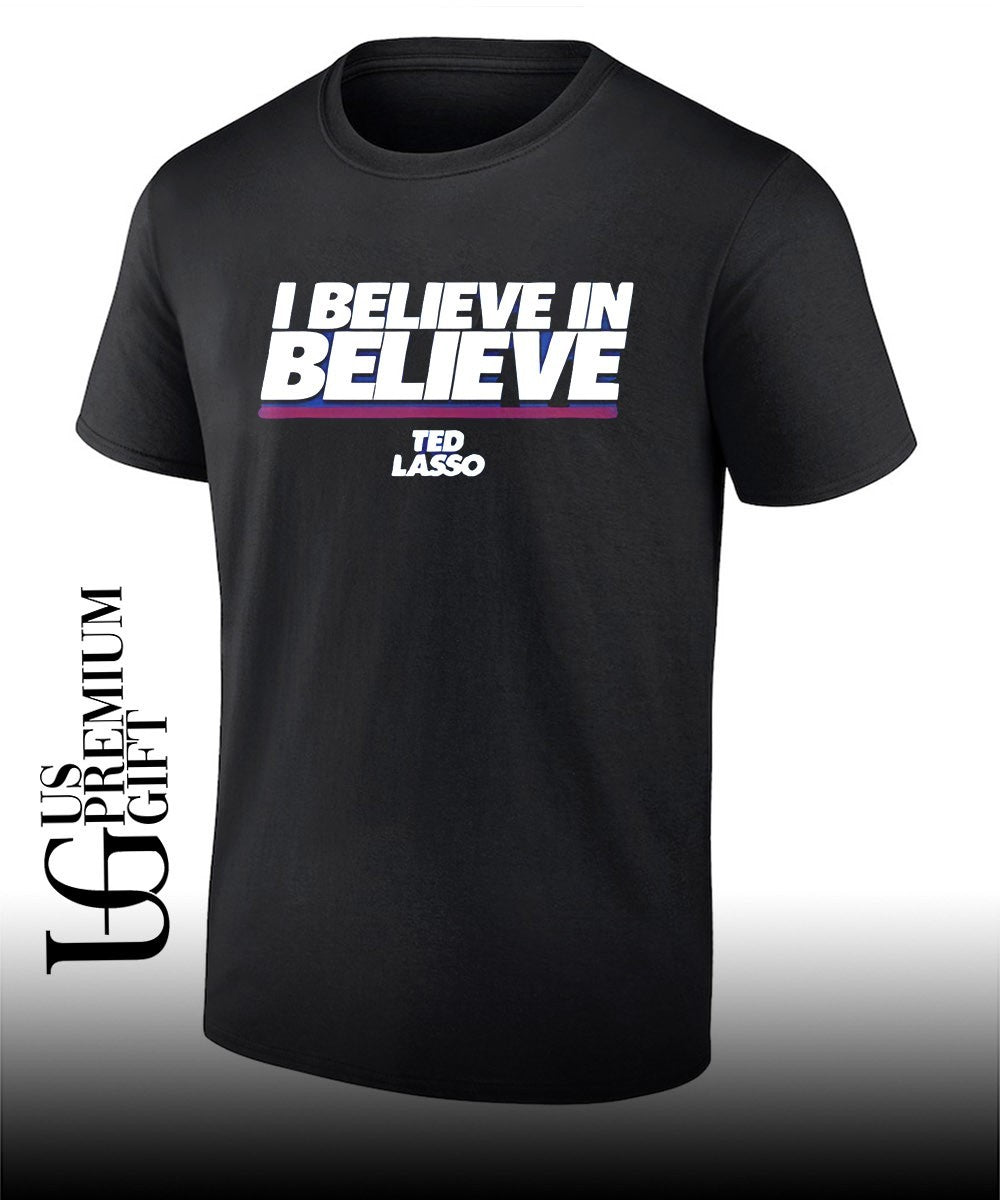 I Believe In Believe Ted Lasso shirt