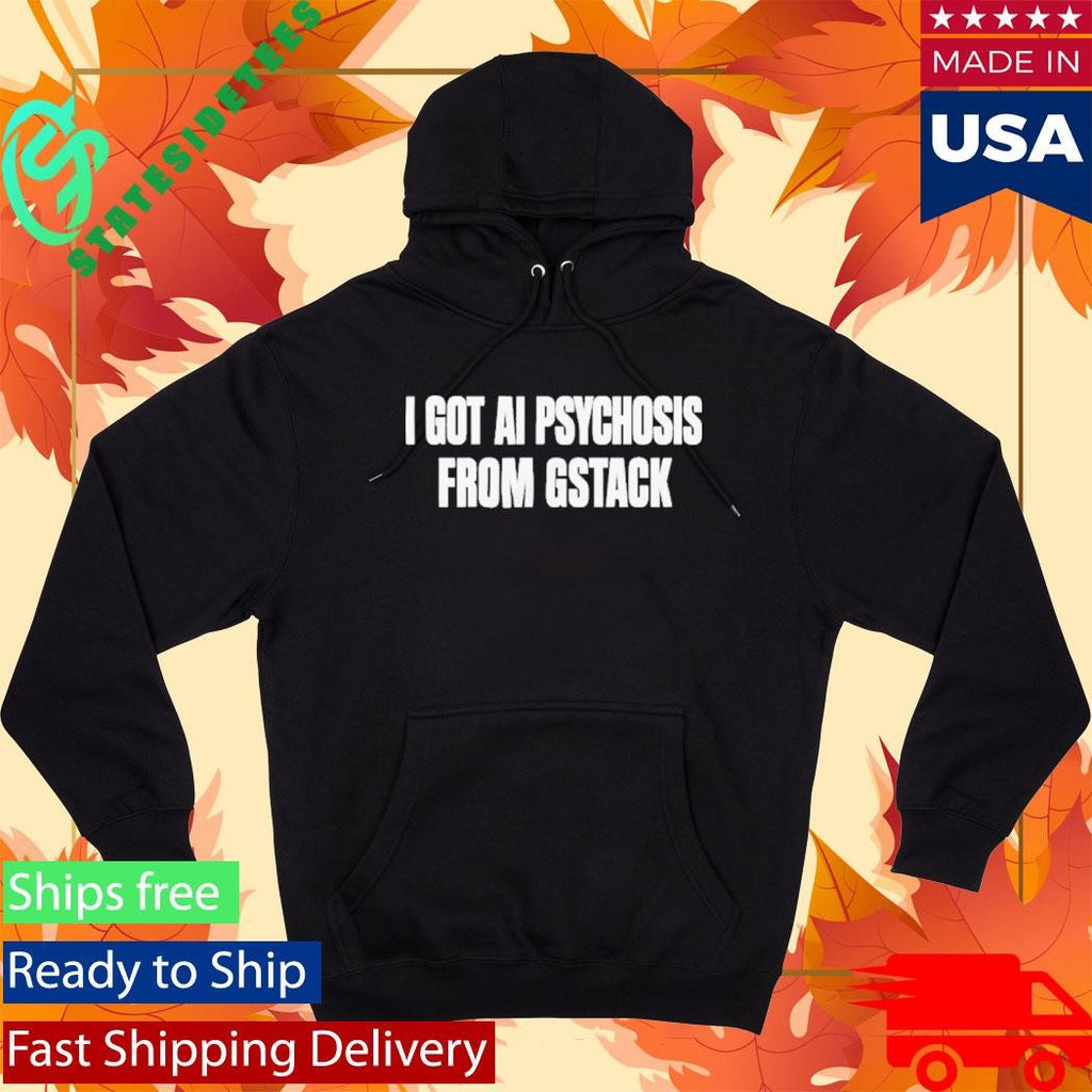 I Got Ai Psychosis From Gstack Shirt