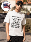 I Got Bred At The Dog Show Shirt