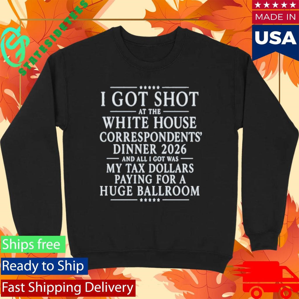 I Got Shot At The White House Correspondents’ Dinner 2026 And All I Got Was My Tax Dollars Paying Shirt