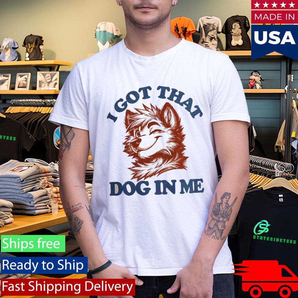 I Got That X-Large Dog In Me Shirt