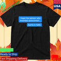 I Hope The Person Who Invented Autocorrect Burns In Hello Shirt
