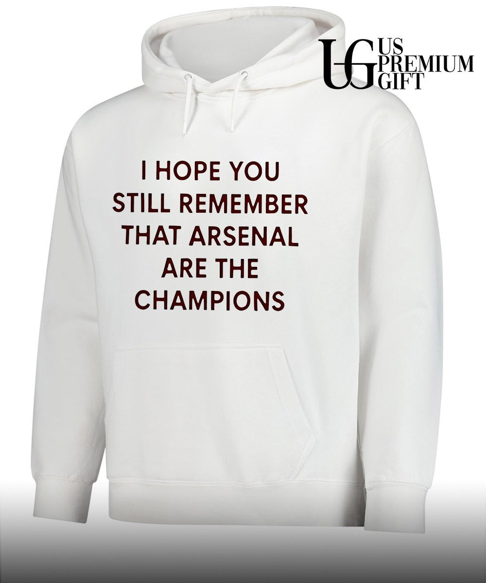 I Hope You Still Remember That Arsenal Are the Champions shirt