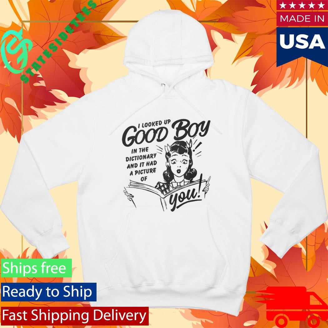 I Looked Up Good Boy In The Dictionary And It Had A Picture Of You Shirt