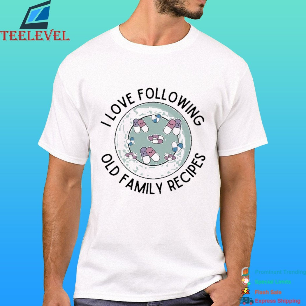 I Love Following Old Family Recipes Shirt