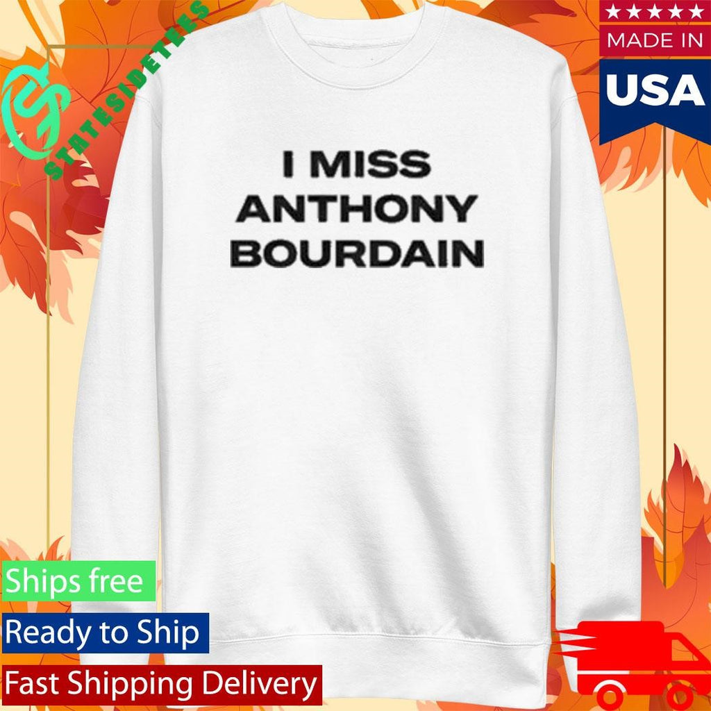 I Miss Anthony Bourdain Shirt