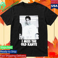 I Miss The Old Kanye West YE Photo Shirt