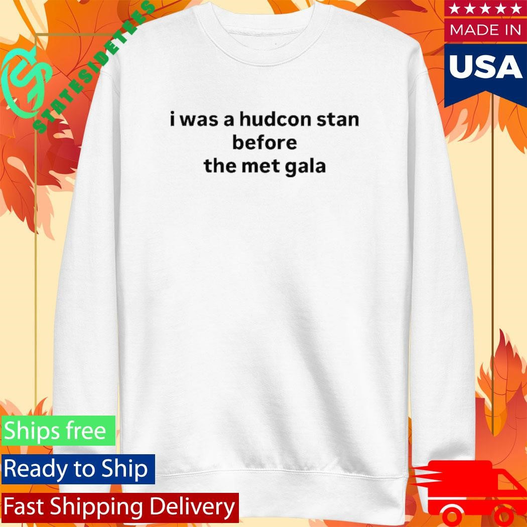 I Was A Hudcon Stan Before The Met Gala Shirt