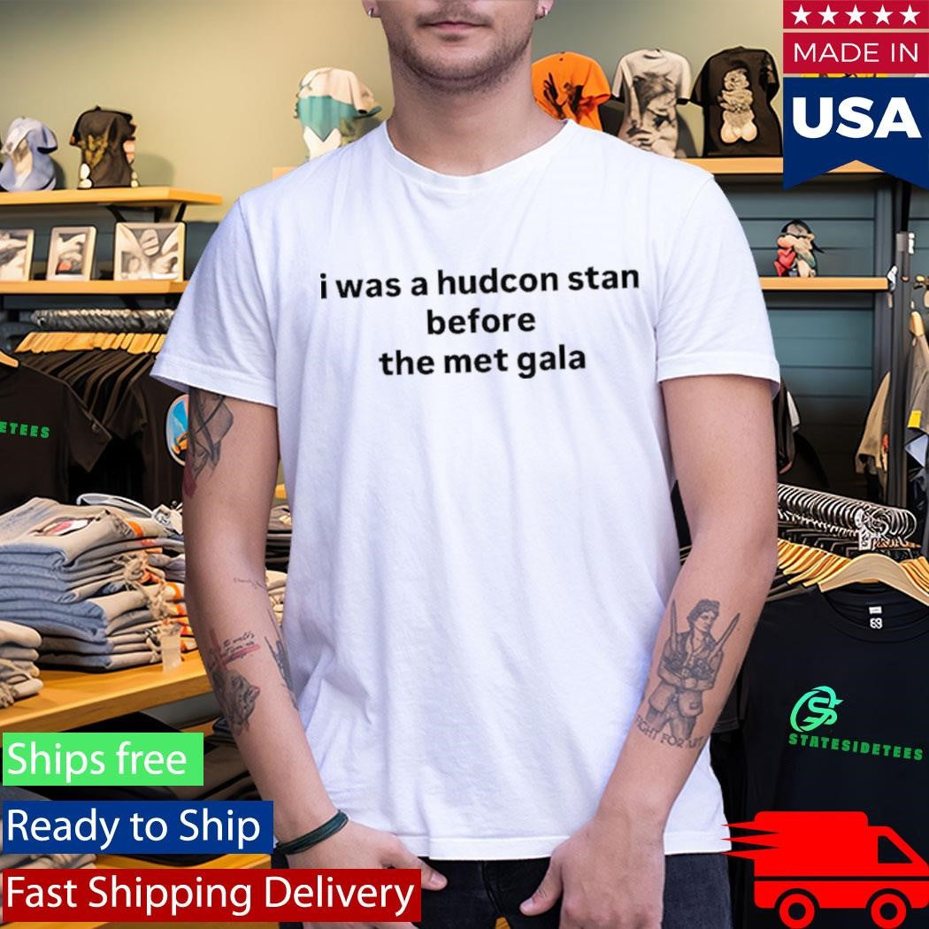 I Was A Hudcon Stan Before The Met Gala Shirt
