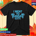 I Went To Kansas City Shirt