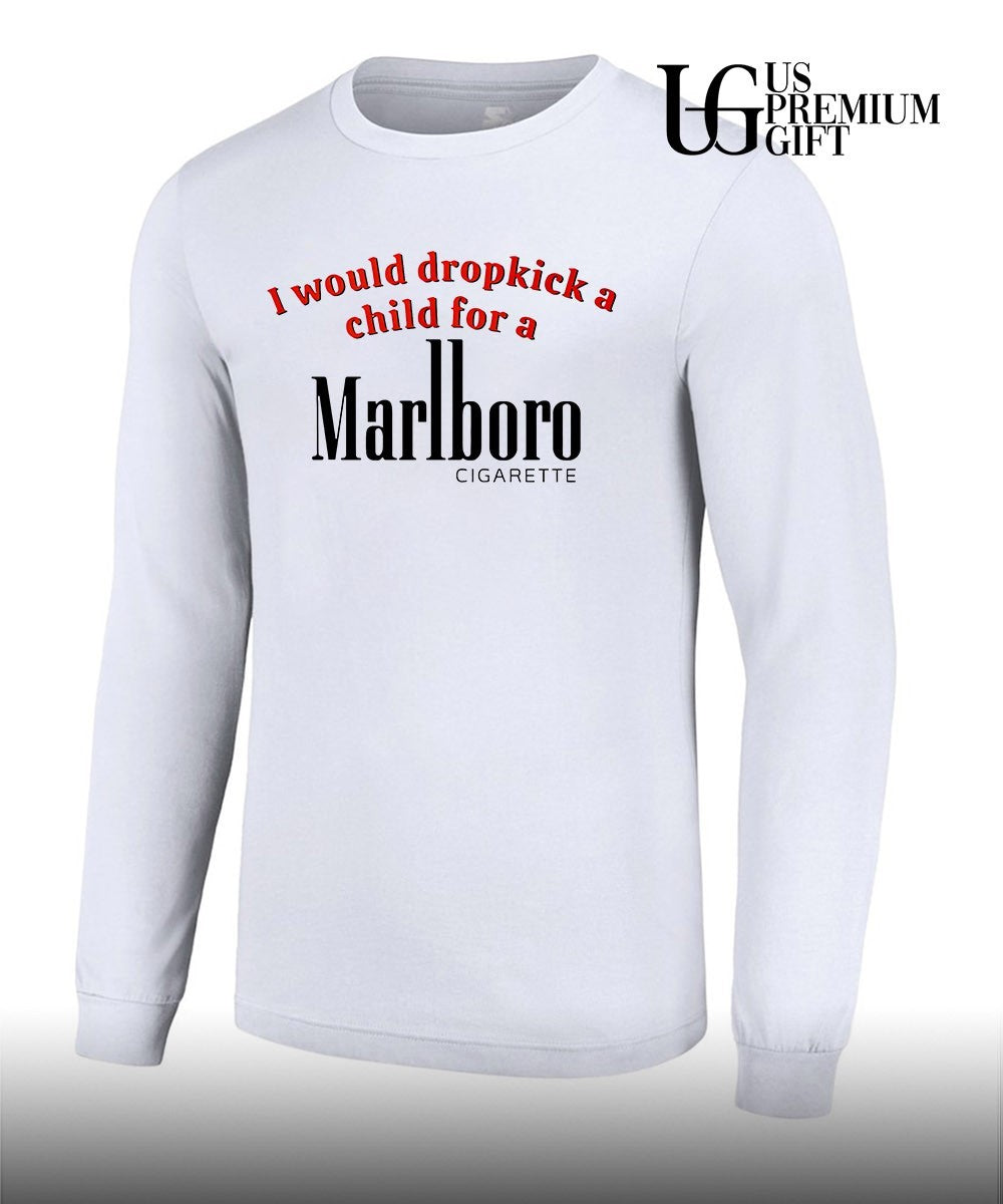 I Would Dropkick a Child for a Marlboro Cigarett shirt
