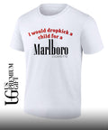 I Would Dropkick a Child for a Marlboro Cigarett shirt