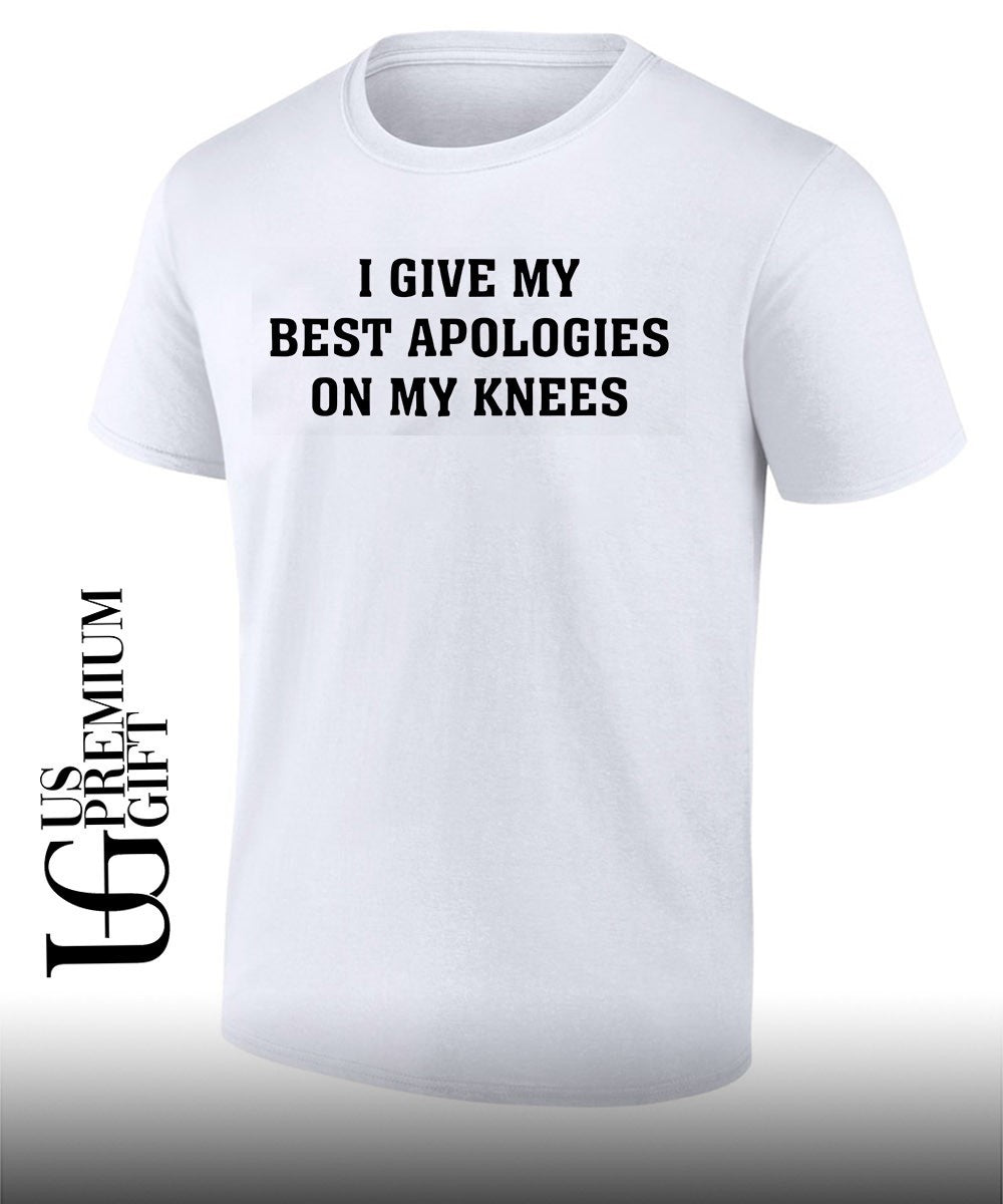 I give my best apologies on my knees shirt