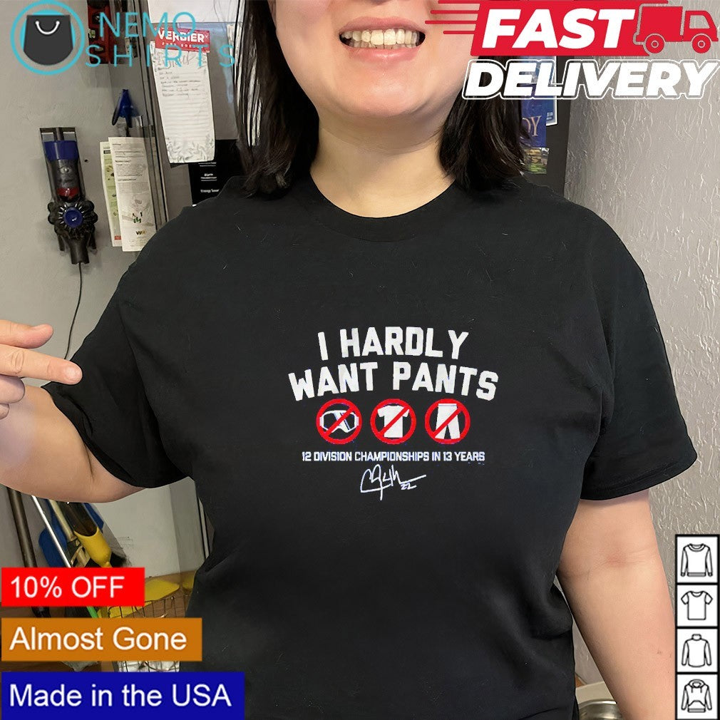 I hardly want pants Clayton Kershaw 12 division championships shirt
