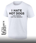 I hate hot dogs just kidding can you Imagine shirt