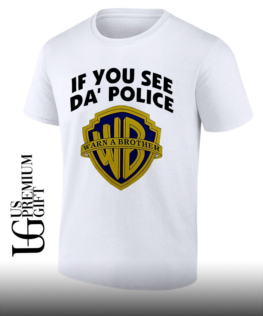 If You See Da’ Police Warn A Brother shirt